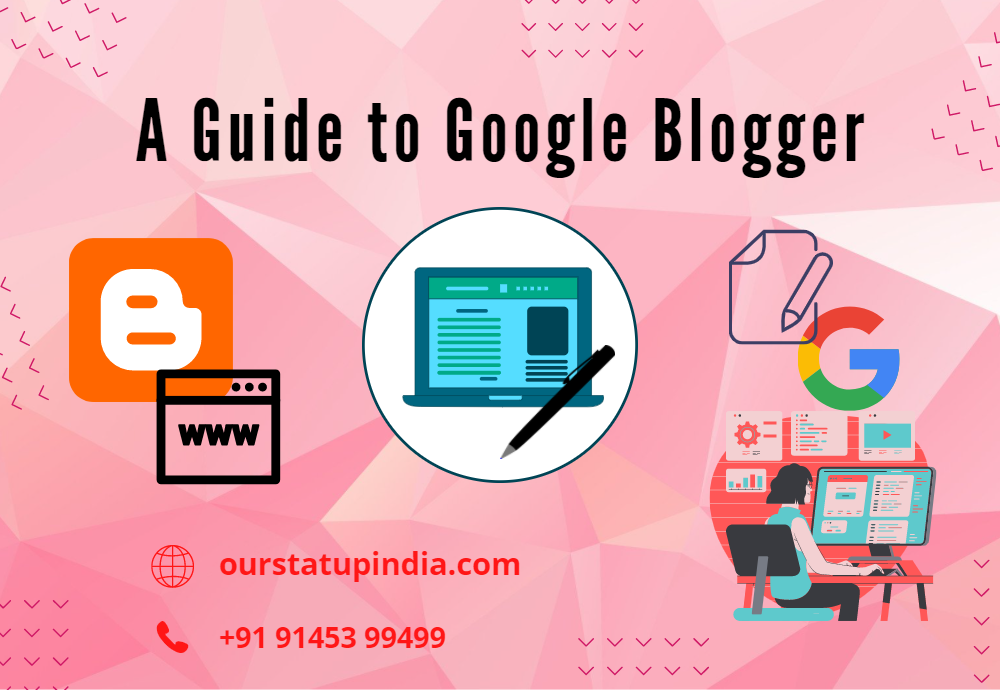 A Complete Guide To Google Blogger - Our Startup India