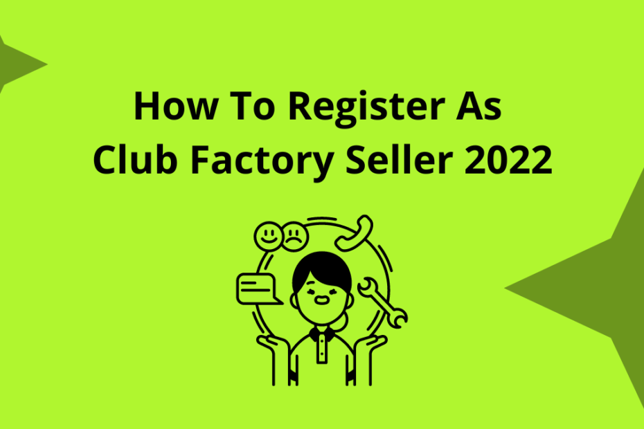How To Register As Club Factory Seller 2022